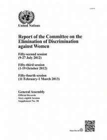 Report of the Committee on the Elimination of Discrimination against Women: Fifty–Second Session, Fifty–Third Session, and Fifty–Fourth Ses: 68th Session Supp No.38