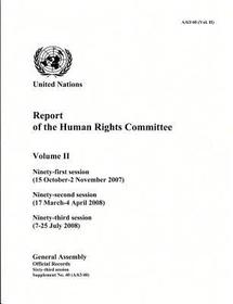 Report of the Human Rights Committee: Ninety–First Session; Ninety–Second Session; Ninety–Third Session, Volume II: General Assembly Official Records Sixty-Third Session Supplement No. 40: Ninety-First Session (15 October-2 November 2007), Ninety-Second Session (17