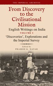 ‘Discoveries’, Explorations and the Imperial Survey: From Discovery to the Civilizational Mission: English Writings on India, The Imperial Archive, Volume 1