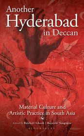 Another Hyderabad in Deccan: Material Culture and Artistic Practice in South Asia