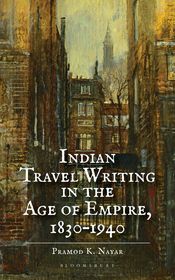 Indian Travel Writing in the Age of Empire: 1830–1940