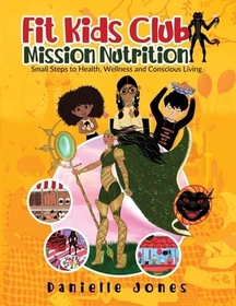 Fit Kids Club - Mission Nutrition: Small Steps to Health, Wellness and Conscious Living