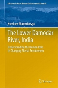 The Lower Damodar River, India: Understanding the Human Role in Changing Fluvial Environment