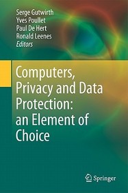 Computers, Privacy and Data Protection: an Element of Choice: An Element of Choice