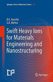 Swift Heavy Ions for Materials Engineering and Nanostructuring Swift Heavy Ions for Materials Engineering and Nanostructuring
