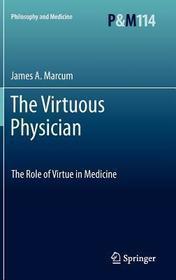 The Virtuous Physician: The Role of Virtue in Medicine