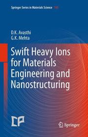 Swift Heavy Ions for Materials Engineering and Nanostructuring Swift Heavy Ions for Materials Engineering and Nanostructuring