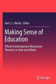 Making Sense of Education: Fifteen Contemporary Educational Theorists in their own Words