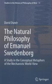 The Natural philosophy of Emanuel Swedenborg: A Study in the Conceptual Metaphors of the Mechanistic World-View