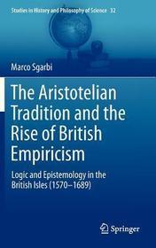 The Aristotelian Tradition and the Rise of British Empiricism: Logic and Epistemology in the British Isles (1570–1689)
