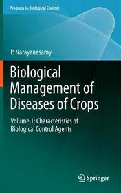 Biological Management of Diseases of Crops: Volume 1: Characteristics of Biological Control Agents