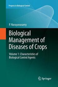 Biological Management of Diseases of Crops: Volume 1: Characteristics of Biological Control Agents