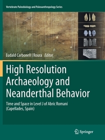 High Resolution Archaeology and Neanderthal Behavior: Time and Space in Level J of Abric Romaní (Capellades, Spain)