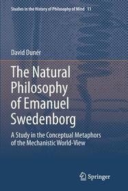The Natural philosophy of Emanuel Swedenborg: A Study in the Conceptual Metaphors of the Mechanistic World-View