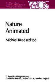 Nature Animated: Historical and Philosophical Case Studies in Greek Medicine, Nineteenth-Century and Recent Biology, Psychiatry, and Psychoanalysis/Papers Deriving from the Third International Conference on the History and Philosophy of Science, Montreal, Canada, 1980 Vol