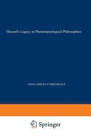 Husserl’s Legacy in Phenomenological Philosophies: New Approaches to Reason, Language, Hermeneutics, the Human Condition. Book 3 Phenomenology in the World Fifty Years after the Death of Edmund Husserl