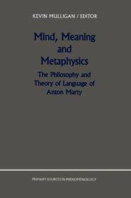 Mind, Meaning and Metaphysics: The Philosophy and Theory of Language of Anton Marty Mind, Meaning and Metaphysics: The Philosophy and Theory of Language of Anton Marty