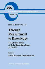 Through Measurement to Knowledge: The Selected Papers of Heike Kamerlingh Onnes 1853–1926