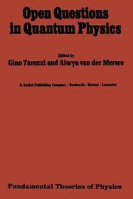 Open Questions in Quantum Physics: Invited Papers on the Foundations of Microphysics