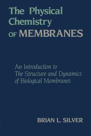 The Physical Chemistry of MEMBRANES: An Introduction to the Structure and Dynamics of Biological Membranes