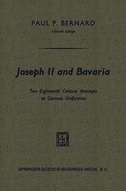 Joseph II and Bavaria: Two Eighteenth Century Attempts at German Unification