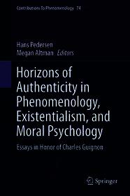 Horizons of Authenticity in Phenomenology, Existentialism, and Moral Psychology: Essays in Honor of Charles Guignon