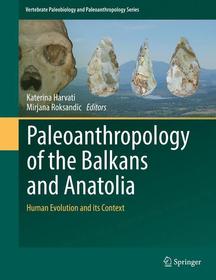 Paleoanthropology of the Balkans and Anatolia: Human Evolution and its Context
