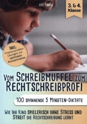 Vom Schreibmuffel zum Rechtschreibprofi - 100 spannende 5 Minuten-Diktate (3. & 4. Klasse): Wie Ihr Kind spielerisch ohne Stress und Streit die Rechtschreibung lernt