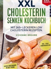 XXL Cholesterin senken Kochbuch: Mit 265+ leckeren Low Cholesterin Rezepten. Inkl. 7-Tage Ernährungsplan