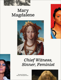 Mary Magdalene: Chief Witness, Sinner, Feminist Mary Magdalene: Chief Witness, Sinner, Feminist