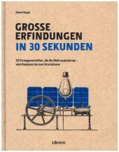 Große Erfindungen in 30 Sekunden: 50 Errungenschaften, die die Welt veränderten - vom Kompass bis zum Smartphone