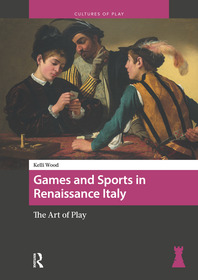 Games and Sports in Renaissance Italy: The Art of Play