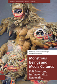 Monstrous Beings and Media Cultures: Folk Monsters, Im/materiality, Regionality