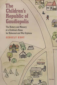 The Children's Republic of Gaudiopolis: The History and Memory of a Children's Home for Holocaust and War Orphans (1945?1950)