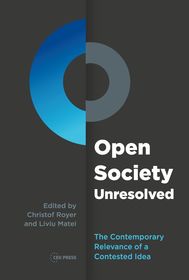 Open Society Unresolved: The Contemporary Relevance of a Contested Idea Open Society Unresolved: The Contemporary Relevance of a Contested Idea