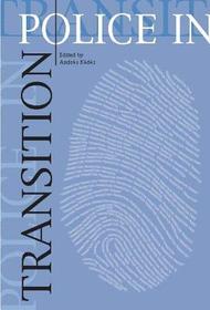 Police in Transition ? Essays on the Police Forces in Transition Countries: Essays on the Police Forces in Transition Countries