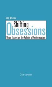 Shifting Obsessions – Three Essays on the Politics of Anti–Corruption: Three Essays on the Politics of Anti-Corruption