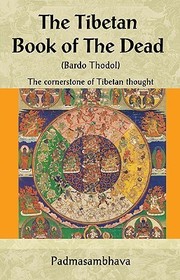 The Tibetan Book of the Dead: The Cornerstone of Tibetan Thought