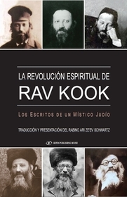 La Revolucion Espiritual de Rav Kook: Los Escritos De un Mistico Judio