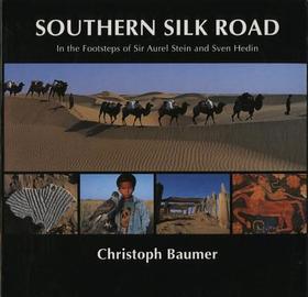 Southern Silk Road: In The Footsteps Of Sir Aurel Stein And Sven Hedin: In the Footsteps of Sir Aurel