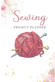 Sewing Project Planner: Take Notes About Your Sewing Projects - Deadlines - Measurements - Fitting Notes and Many More for Your Sewing Pattern Sewing Project Planner: Take Notes About Your Sewing Projects - Deadlines - Measurements - Fitting Notes and Many More for Your Sewing Pattern