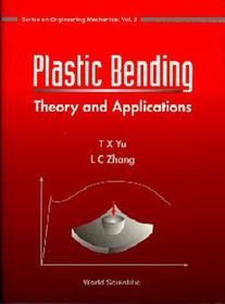 Plastic Bending: Theory And Applications: Theory and Applications Plastic Bending: Theory And Applications: Theory and Applications