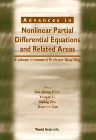 Advances In Nonlinear Partial Differential Equations And Related Areas: A Volume In Honor Of Prof Xia: A Volume in Honor of Xiaqi Ding