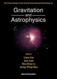 Gravitation & Astrophysics, 4th Intl Workshop: Proceedings of the Fourth International Workshop, Beijing Normal University, China, 10-15 October 1999 Gravitation & Astrophysics, 4th Intl Workshop: Proceedings of the Fourth International Workshop, Beijing Normal University, China, 10-15 October 1999