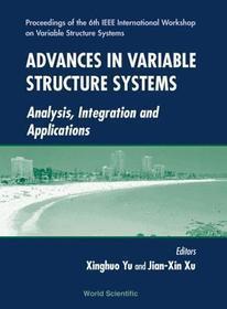 Advances In Variable Structure Systems: Analysis, Integration And Application - Proceedings Of The 6th Ieee International Workshop On Variable Structure Systems: Proceedings of the 6th IEEE International Workshop on Variable Structure Systems, Gold Coast, Australia, 7-9 December 2000
