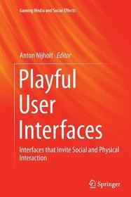 Playful User Interfaces: Interfaces that Invite Social and Physical Interaction