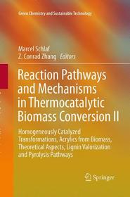 Reaction Pathways and Mechanisms in Thermocatalytic Biomass Conversion II: Homogeneously Catalyzed Transformations, Acrylics from Biomass, Theoretical Aspects, Lignin Valorization and Pyrolysis Pathways