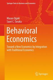 Behavioral Economics: Toward a New Economics by Integration with Traditional Economics