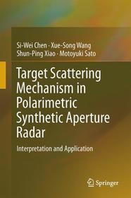 Target Scattering Mechanism in Polarimetric Synthetic Aperture Radar: Interpretation and Application