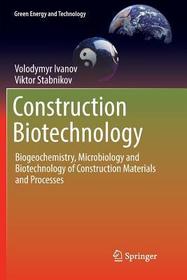 Construction Biotechnology: Biogeochemistry, Microbiology and Biotechnology of Construction Materials and Processes